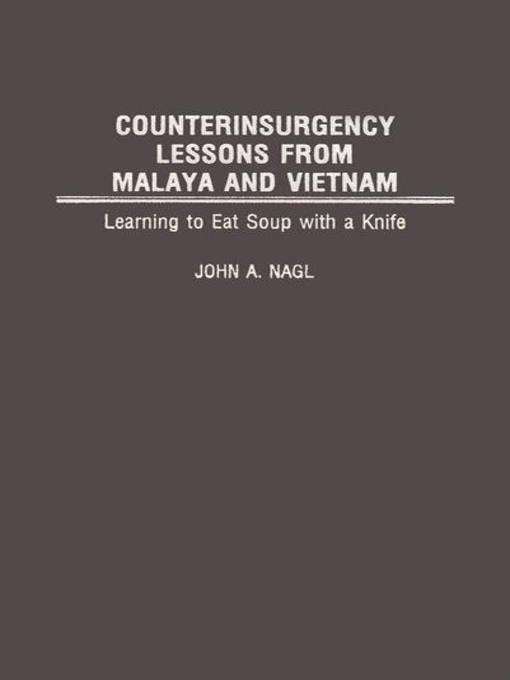 Title details for Counterinsurgency Lessons from Malaya and Vietnam by John Nagl - Available